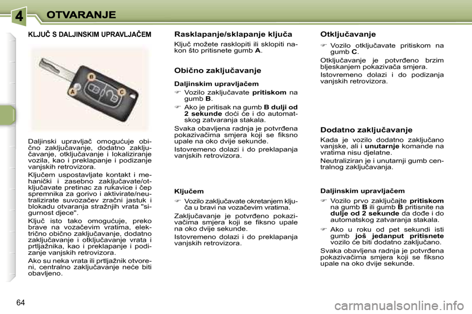 Peugeot 307 SW 2007  Vodič za korisnike (in Croatian) �6�4
�D�a�l�j�i�n�s�k�i�  �u�p�r�a�v�l�j�a�č�  �o�m�o�g�u�ć�u�j�e�  �o�b�i�-�č�n�o�  �z�a�k�l�j�u�č�a�v�a�n�j�e�,�  �d�o�d�a�t�n�o�  �z�a�k�l�j�u�-�č�a�v�a�n�j�e�,�  �o�t�k�l�j�u�č�a�v�a�n�j�e� 