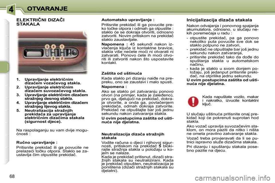 Peugeot 307 SW 2007  Vodič za korisnike (in Croatian) �6�8
�1�.�  �U�p�r�a�v�l�j�a�n�j�e� �e�l�e�k�t�r�i�č�n�i�m� �d�i�z�a�č�e�m� �v�o�z�a�č�e�v�o�g� �s�t�a�k�l�a�.�2�.�  �U�p�r�a�v�l�j�a�n�j�e� �e�l�e�k�t�r�i�č�n�i�m� �d�i�z�a�č�e�m� �s�u�v�o�z�a�
