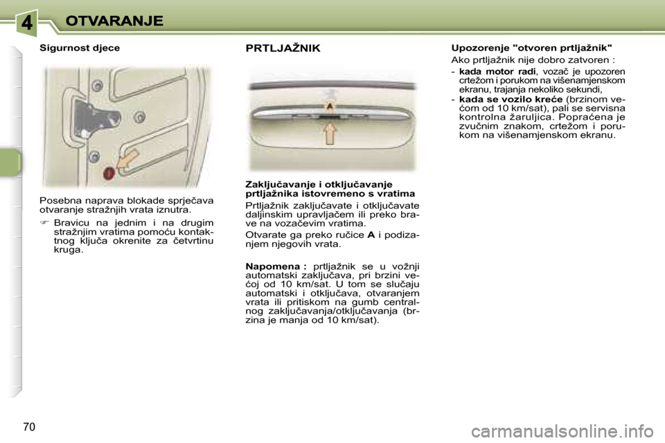 Peugeot 307 SW 2007  Vodič za korisnike (in Croatian) �7�0
�P�o�s�e�b�n�a� �n�a�p�r�a�v�a� �b�l�o�k�a�d�e� �s�p�r�j�e�č�a�v�a� �o�t�v�a�r�a�n�j�e� �s�t�r�a�ž�n�j�i�h� �v�r�a�t�a� �i�z�n�u�t�r�a�.
��  �B�r�a�v�i�c�u�  �n�a�  �j�e�d�n�i�m�  �i�  �n�a�