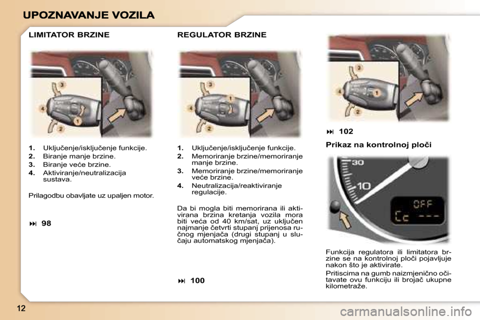 Peugeot 307 SW 2007  Vodič za korisnike (in Croatian) �1�.�  �U�k�l�j�u�č�e�n�j�e�/�i�s�k�l�j�u�č�e�n�j�e� �f�u�n�k�c�i�j�e�.
�2�.�  �B�i�r�a�n�j�e� �m�a�n�j�e� �b�r�z�i�n�e�.
�3�.�  �B�i�r�a�n�j�e� �v�e�ć�e� �b�r�z�i�n�e�.
�4�.�  �A�k�t�i�v�i�r�a�n�j