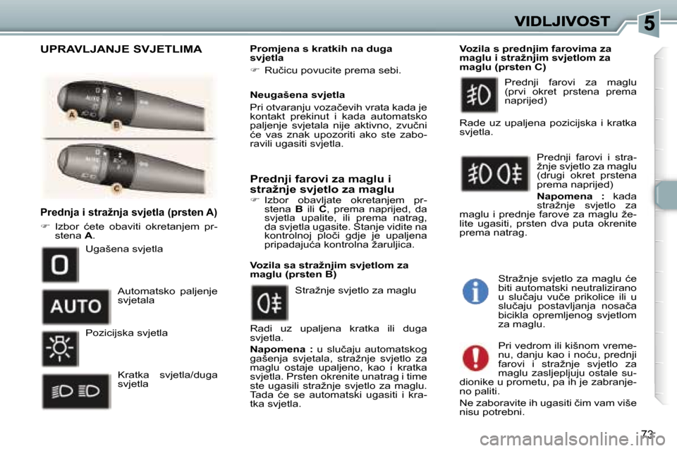 Peugeot 307 SW 2007  Vodič za korisnike (in Croatian) �7�3
�P�r�e�d�n�j�a� �i� �s�t�r�a�ž�n�j�a� �s�v�j�e�t�l�a� �(�p�r�s�t�e�n� �A�)
��  �I�z�b�o�r�  �ć�e�t�e�  �o�b�a�v�i�t�i�  �o�k�r�e�t�a�n�j�e�m�  �p�r�-�s�t�e�n�a� �A�.
�P�r�o�m�j�e�n�a� �s� �k