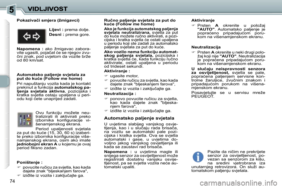 Peugeot 307 SW 2007  Vodič za korisnike (in Croatian) �7�4
�A�u�t�o�m�a�t�s�k�o� �p�a�l�j�e�n�j�e� �s�v�j�e�t�a�l�a
�U�  �u�v�j�e�t�i�m�a�  �s�l�a�b�i�j�e�g�  �v�a�n�j�s�k�o�g�  �o�s�v�j�e�-�t�l�j�e�n�j�a�,�  �k�a�o�  �i�  �u�  �s�l�u�č�a�j�u�  �r�a�d�a