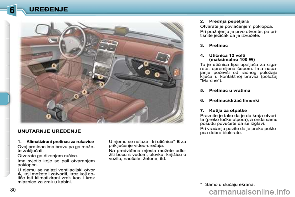 Peugeot 307 SW 2007  Vodič za korisnike (in Croatian) �8�0
�U�N�U�T�A�R�N�J�E� �U�R�E�E�N�J�E
�2�.�  �P�r�e�d�n�j�a� �p�e�p�e�l�j�a�r�a
�O�t�v�a�r�a�t�e� �j�e� �p�o�v�l�a�č�e�n�j�e�m� �p�o�k�l�o�p�c�a�.
�P�r�i� �p�r�a�ž�n�j�e�n�j�u� �j�e� �p�r�v�o� �