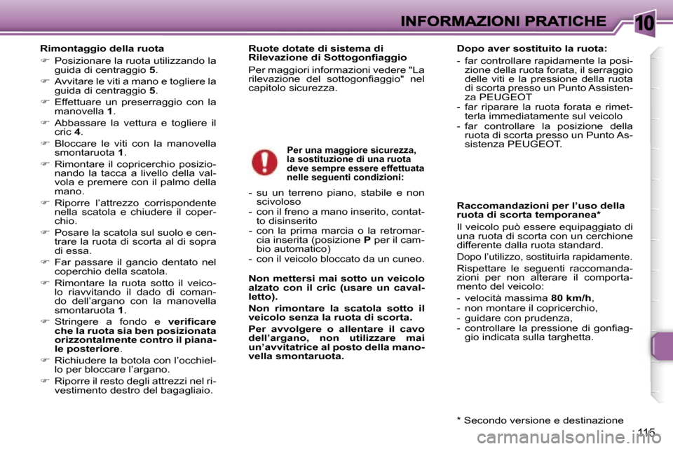 Peugeot 307 SW 2007  Manuale del proprietario (in Italian) �1�0
�1�1�5
�R�i�m�o�n�t�a�g�g�i�o� �d�e�l�l�a� �r�u�o�t�a
��  �P�o�s�i�z�i�o�n�a�r�e� �l�a� �r�u�o�t�a� �u�t�i�l�i�z�z�a�n�d�o� �l�a� �g�u�i�d�a� �d�i� �c�e�n�t�r�a�g�g�i�o� �5�.
��  �A�v�v�i�t