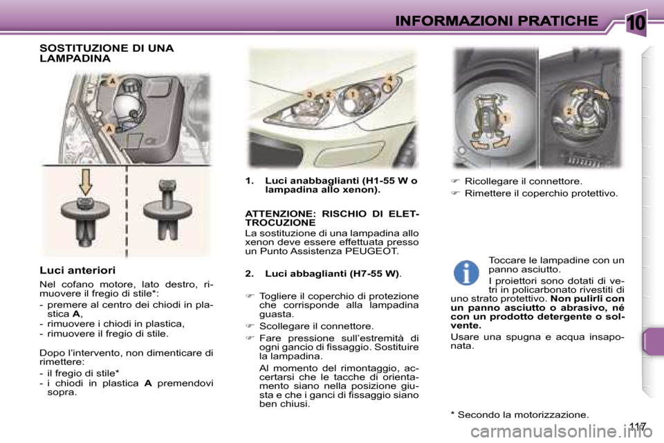 Peugeot 307 SW 2007  Manuale del proprietario (in Italian) �1�0
�1�1�7
�1�.�  �L�u�c�i� �a�n�a�b�b�a�g�l�i�a�n�t�i� �(�H�1�-�5�5� �W� �o� �l�a�m�p�a�d�i�n�a� �a�l�l�o� �x�e�n�o�n�)�.
�A�T�T�E�N�Z�I�O�N�E�:�  �R�I�S�C�H�I�O�  �D�I�  �E�L�E�T�-�T�R�O�C�U�Z�I�O�