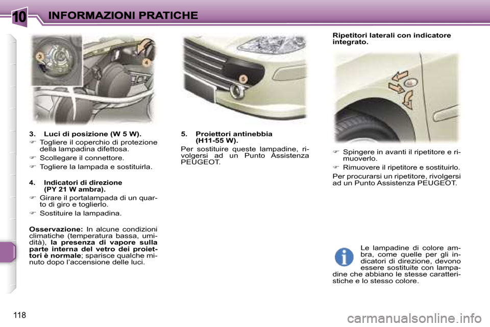 Peugeot 307 SW 2007  Manuale del proprietario (in Italian) �1�0
�1�1�8
�3�.�  �L�u�c�i� �d�i� �p�o�s�i�z�i�o�n�e�(�W� �5� �W�)�.
��  �T�o�g�l�i�e�r�e� �i�l� �c�o�p�e�r�c�h�i�o� �d�i� �p�r�o�t�e�z�i�o�n�e� �d�e�l�l�a� �l�a�m�p�a�d�i�n�a� �d�i�f�e�t�t�o�s�a�