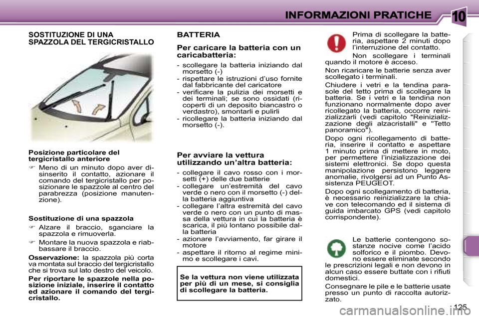 Peugeot 307 SW 2007  Manuale del proprietario (in Italian) �1�0
�1�2�5
�P�o�s�i�z�i�o�n�e� �p�a�r�t�i�c�o�l�a�r�e� �d�e�l� �t�e�r�g�i�c�r�i�s�t�a�l�l�o� �a�n�t�e�r�i�o�r�e
��  �M�e�n�o�  �d�i�  �u�n�  �m�i�n�u�t�o�  �d�o�p�o�  �a�v�e�r�  �d�i�-�s�i�n�s�e�r