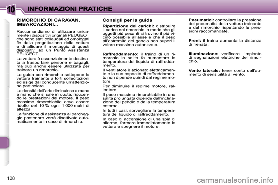 Peugeot 307 SW 2007  Manuale del proprietario (in Italian) �1�0
�1�2�8
�C�o�n�s�i�g�l�i� �p�e�r� �l�a� �g�u�i�d�a
�R�i�p�a�r�t�i�z�i�o�n�e�  �d�e�i�  �c�a�r�i�c�h�i�:�  �d�i�s�t�r�i�b�u�i�r�e� �i�l� �c�a�r�i�c�o� �n�e�l� �r�i�m�o�r�c�h�i�o� �i�n� �m�o�d�o� �c