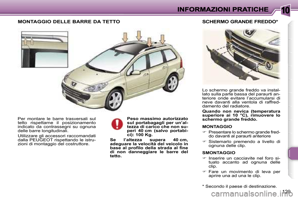 Peugeot 307 SW 2007  Manuale del proprietario (in Italian) �1�0
�1�2�9
�P�e�r�  �m�o�n�t�a�r�e�  �l�e�  �b�a�r�r�e�  �t�r�a�s�v�e�r�s�a�l�i�  �s�u�l� �t�e�t�t�o�  �r�i�s�p�e�t�t�a�r�n�e�  �i�l�  �p�o�s�i�z�i�o�n�a�m�e�n�t�o� �i�n�d�i�c�a�t�o�  �d�a�  �c�o�n�t