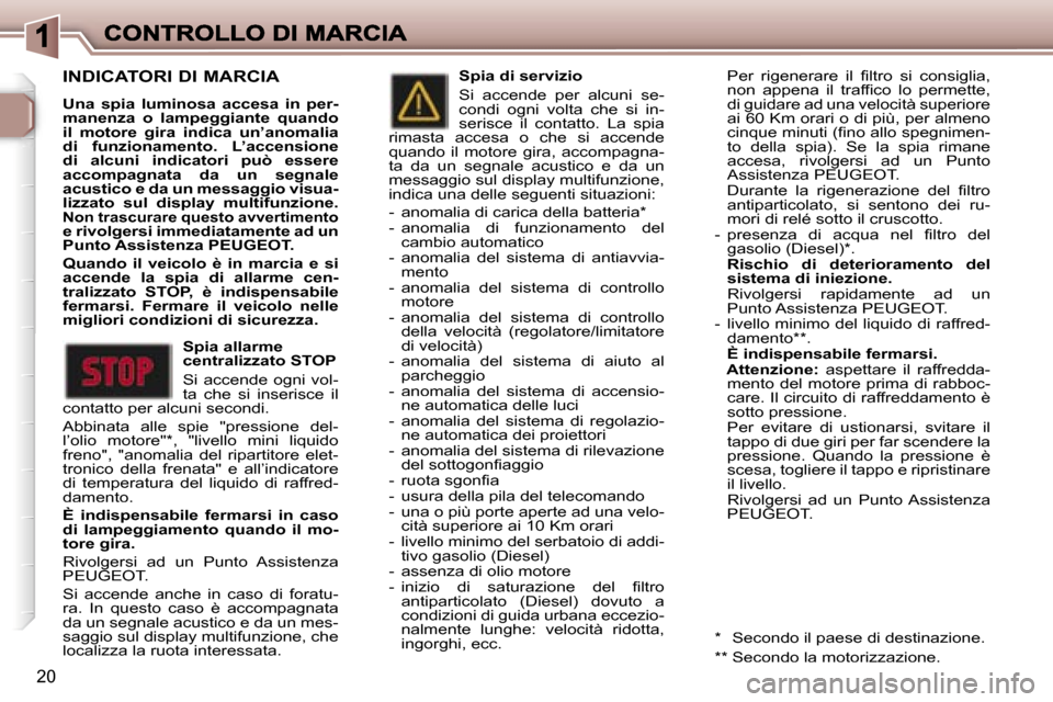 Peugeot 307 SW 2007  Manuale del proprietario (in Italian) �2�0
�I�N�D�I�C�A�T�O�R�I� �D�I� �M�A�R�C�I�A� 
�U�n�a�  �s�p�i�a�  �l�u�m�i�n�o�s�a�  �a�c�c�e�s�a�  �i�n�  �p�e�r�-�m�a�n�e�n�z�a�  �o�  �l�a�m�p�e�g�g�i�a�n�t�e�  �q�u�a�n�d�o� �i�l�  �m�o�t�o�r�e�