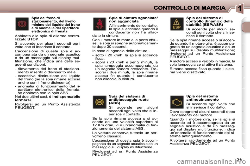 Peugeot 307 SW 2007  Manuale del proprietario (in Italian) �2�1
�S�p�i�a� �d�e�l� �s�i�s�t�e�m�a� �d�i� �c�o�n�t�r�o�l�l�o� �d�i�n�a�m�i�c�o� �d�e�l�l�a� �s�t�a�b�i�l�i�t�à� �(�E�S�P�/�A�S�R�)
�S�i�  �a�c�c�e�n�d�e�  �p�e�r�  �a�l�c�u�n�i�  �s�e�-�c�o�n�d�i�