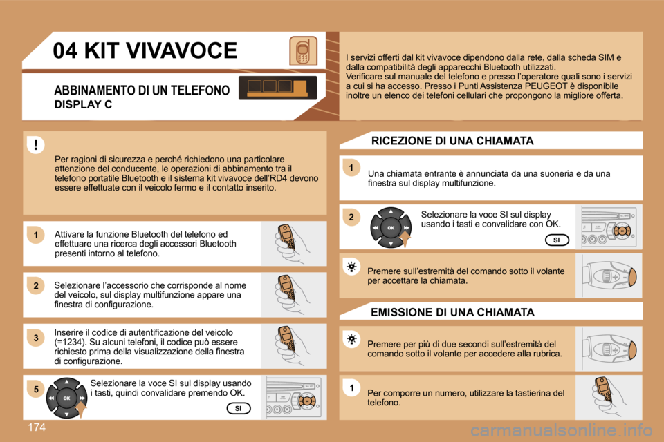 Peugeot 307 SW 2007  Manuale del proprietario (in Italian) �1�7�4
�1�1
�2�2
�3�3
�1�1
�2�2
�5�5�1�1
�0�4� �K�I�T� �V�I�V�A�V�O�C�E
�A�B�B�I�N�A�M�E�N�T�O� �D�I� �U�N� �T�E�L�E�F�O�N�O
�D�I�S�P�L�A�Y� �C
�P�e�r� �r�a�g�i�o�n�i� �d�i� �s�i�c�u�r�e�z�z�a� �e� �p
