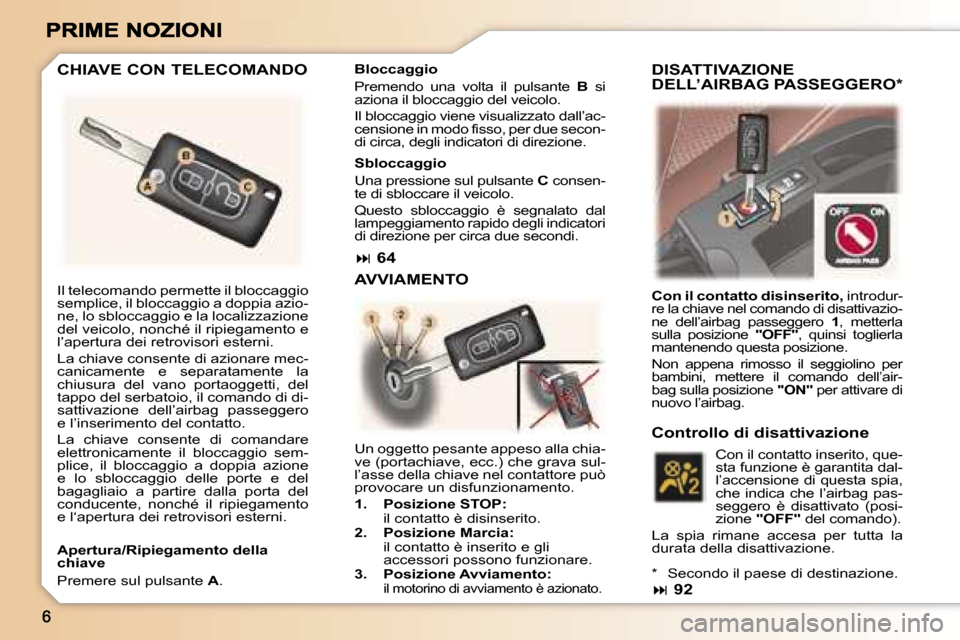 Peugeot 307 SW 2007  Manuale del proprietario (in Italian) �I�l� �t�e�l�e�c�o�m�a�n�d�o� �p�e�r�m�e�t�t�e� �i�l� �b�l�o�c�c�a�g�g�i�o� �s�e�m�p�l�i�c�e�,� �i�l� �b�l�o�c�c�a�g�g�i�o� �a� �d�o�p�p�i�a� �a�z�i�o�-�n�e�,� �l�o� �s�b�l�o�c�c�a�g�g�i�o� �e� �l�a� 