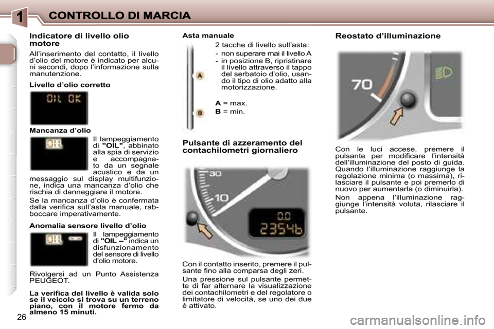 Peugeot 307 SW 2007  Manuale del proprietario (in Italian) �2�6
�C�o�n�  �l�e�  �l�u�c�i�  �a�c�c�e�s�e�,�  �p�r�e�m�e�r�e�  �i�l� �p�u�l�s�a�n�t�e�  �p�e�r�  �m�o�d�i�f�i�c�a�r�e�  �l�’�i�n�t�e�n�s�i�t�à� �d�e�l�l�’�i�l�l�u�m�i�n�a�z�i�o�n�e�  �d�e�l�  