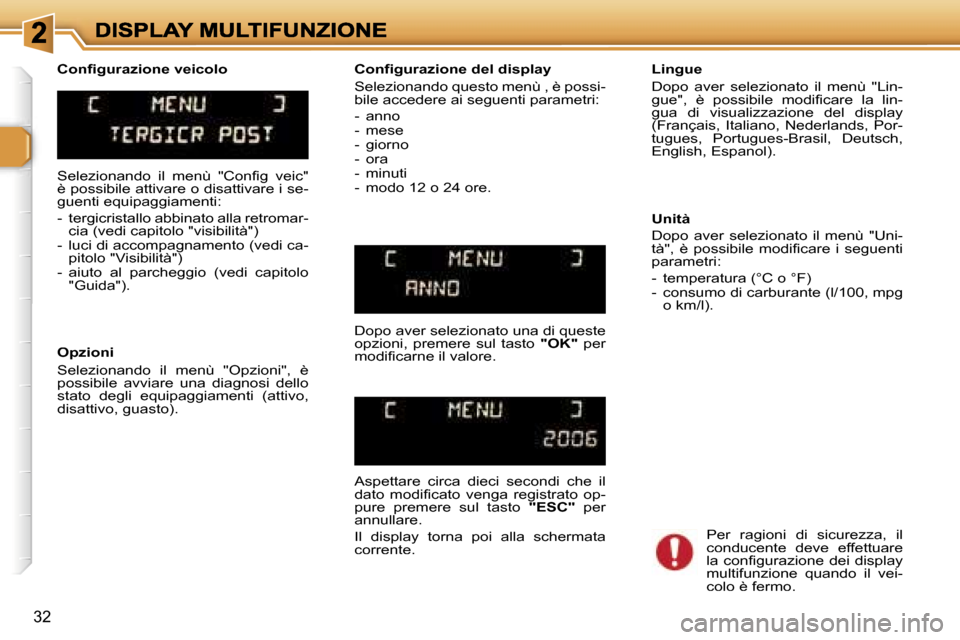 Peugeot 307 SW 2007  Manuale del proprietario (in Italian) �3�2
�S�e�l�e�z�i�o�n�a�n�d�o�  �i�l�  �m�e�n�ù�  �"�C�o�n�f�i�g�  �v�e�i�c�"� �è� �p�o�s�s�i�b�i�l�e� �a�t�t�i�v�a�r�e� �o� �d�i�s�a�t�t�i�v�a�r�e� �i� �s�e�-�g�u�e�n�t�i� �e�q�u�i�p�a�g�g�i�a�m�e�