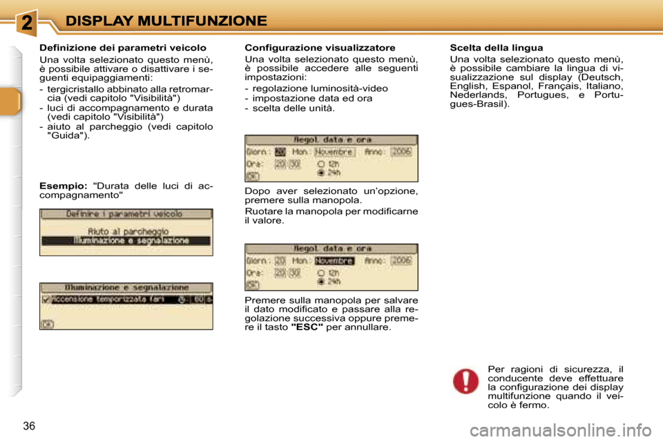 Peugeot 307 SW 2007  Manuale del proprietario (in Italian) �3�6
�S�c�e�l�t�a� �d�e�l�l�a� �l�i�n�g�u�a
�U�n�a�  �v�o�l�t�a�  �s�e�l�e�z�i�o�n�a�t�o�  �q�u�e�s�t�o�  �m�e�n�ù�,� �è�  �p�o�s�s�i�b�i�l�e�  �c�a�m�b�i�a�r�e�  �l�a�  �l�i�n�g�u�a�  �d�i�  �v�i�-