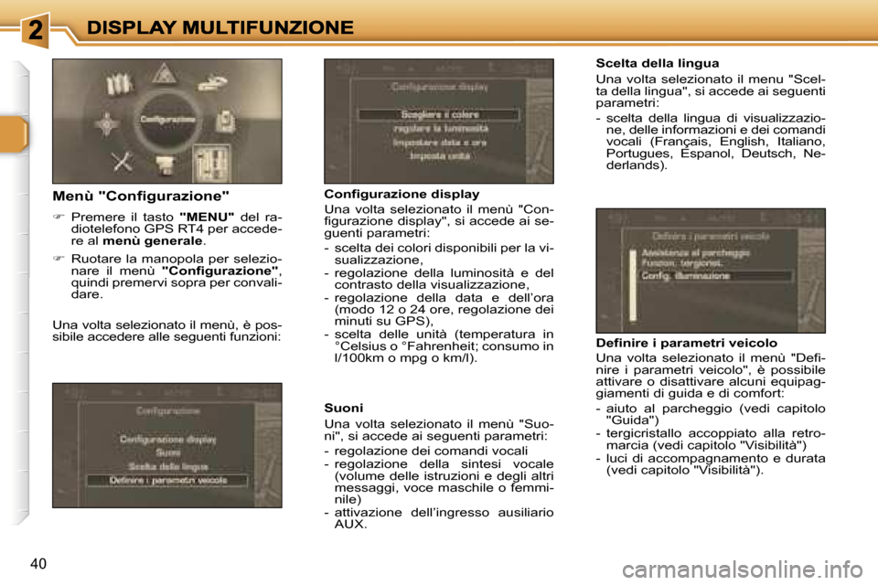 Peugeot 307 SW 2007  Manuale del proprietario (in Italian) �4�0
�S�c�e�l�t�a� �d�e�l�l�a� �l�i�n�g�u�a
�U�n�a�  �v�o�l�t�a�  �s�e�l�e�z�i�o�n�a�t�o�  �i�l�  �m�e�n�u�  �"�S�c�e�l�-�t�a� �d�e�l�l�a� �l�i�n�g�u�a�"�,� �s�i� �a�c�c�e�d�e� �a�i� �s�e�g�u�e�n�t�i�