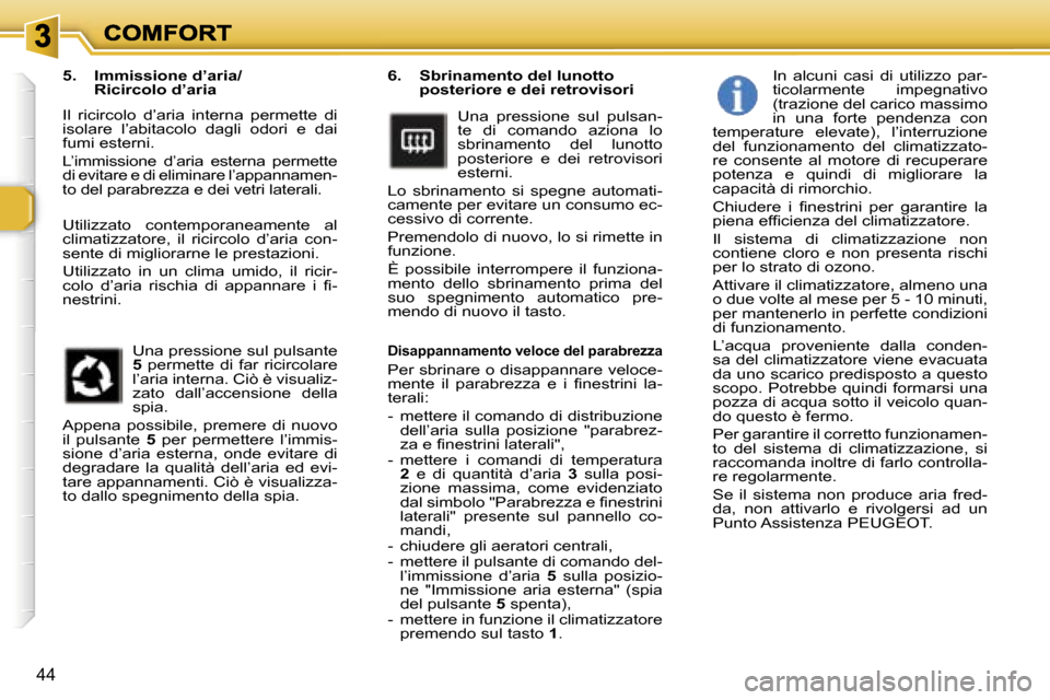 Peugeot 307 SW 2007  Manuale del proprietario (in Italian) �4�4
�6�.�  �S�b�r�i�n�a�m�e�n�t�o� �d�e�l� �l�u�n�o�t�t�o� �p�o�s�t�e�r�i�o�r�e� �e� �d�e�i� �r�e�t�r�o�v�i�s�o�r�i
�U�n�a�  �p�r�e�s�s�i�o�n�e�  �s�u�l�  �p�u�l�s�a�n�-�t�e�  �d�i�  �c�o�m�a�n�d�o� 