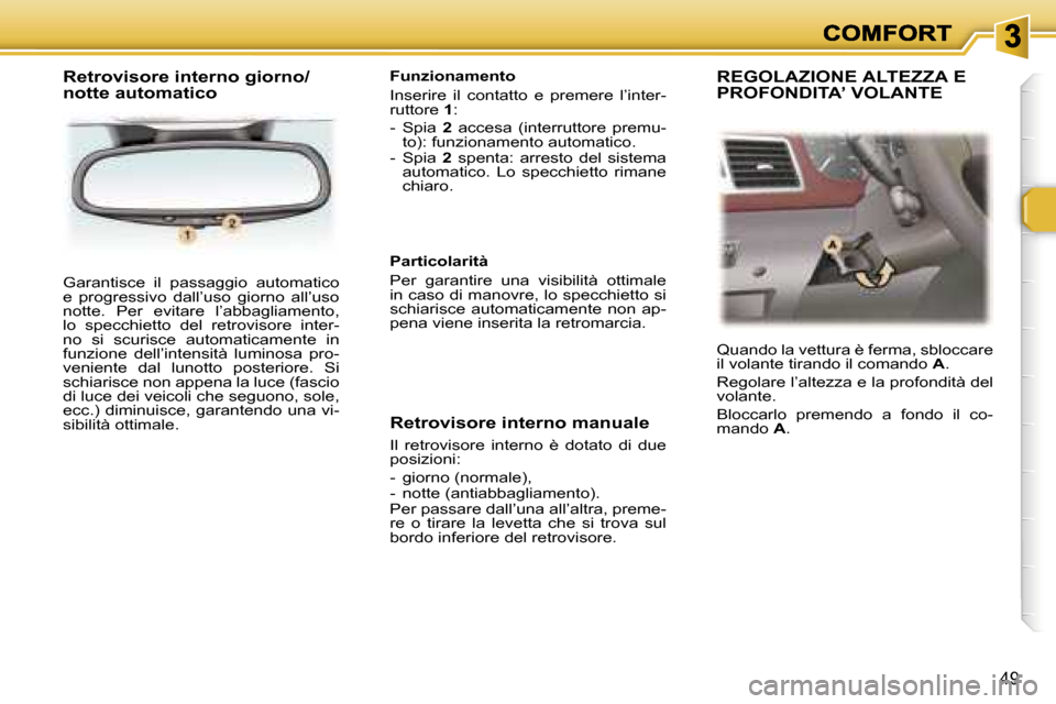 Peugeot 307 SW 2007  Manuale del proprietario (in Italian) �4�9
�G�a�r�a�n�t�i�s�c�e�  �i�l�  �p�a�s�s�a�g�g�i�o�  �a�u�t�o�m�a�t�i�c�o� �e�  �p�r�o�g�r�e�s�s�i�v�o�  �d�a�l�l�’�u�s�o�  �g�i�o�r�n�o�  �a�l�l�’�u�s�o� �n�o�t�t�e�.�  �P�e�r�  �e�v�i�t�a�r�e