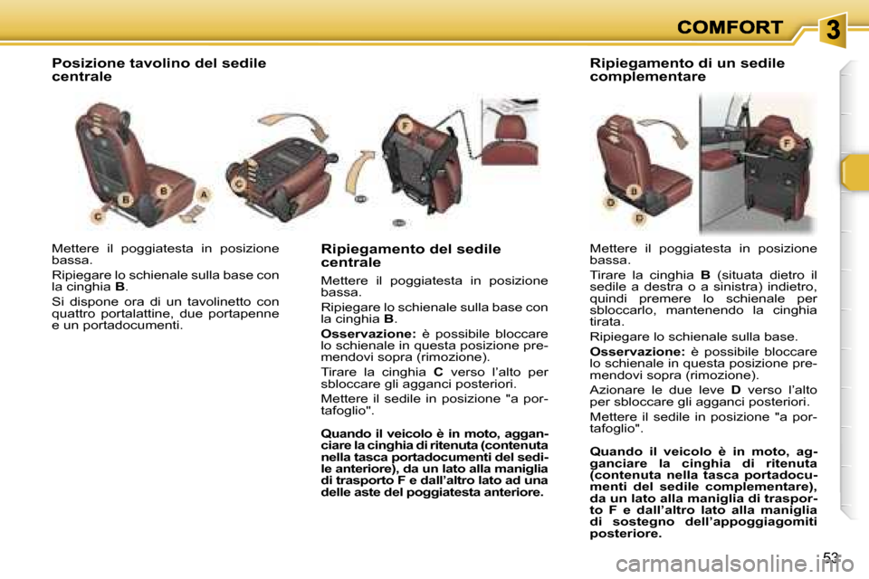 Peugeot 307 SW 2007  Manuale del proprietario (in Italian) �5�3
�M�e�t�t�e�r�e�  �i�l�  �p�o�g�g�i�a�t�e�s�t�a�  �i�n�  �p�o�s�i�z�i�o�n�e� �b�a�s�s�a�.
�R�i�p�i�e�g�a�r�e� �l�o� �s�c�h�i�e�n�a�l�e� �s�u�l�l�a� �b�a�s�e� �c�o�n� �l�a� �c�i�n�g�h�i�a� �B�.
�S�