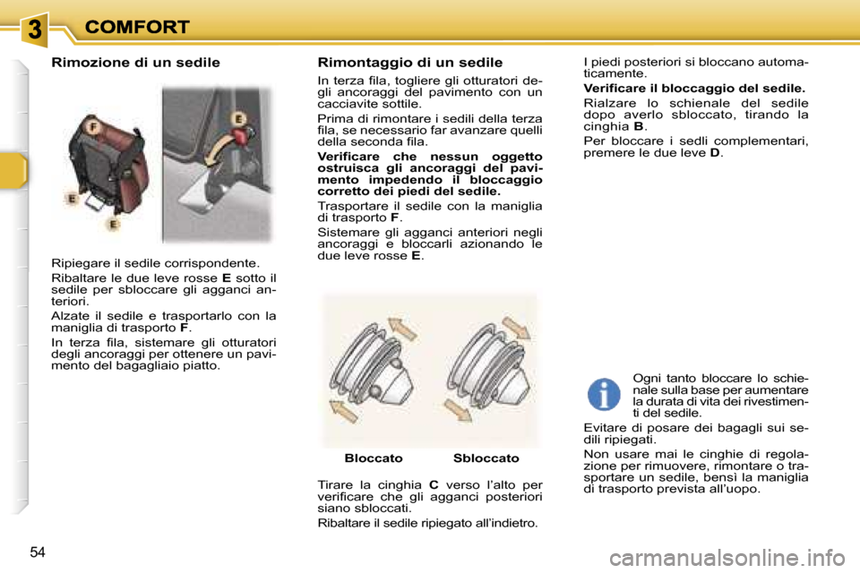 Peugeot 307 SW 2007  Manuale del proprietario (in Italian) �5�4
�R�i�p�i�e�g�a�r�e� �i�l� �s�e�d�i�l�e� �c�o�r�r�i�s�p�o�n�d�e�n�t�e�.
�R�i�b�a�l�t�a�r�e� �l�e� �d�u�e� �l�e�v�e� �r�o�s�s�e� �E� �s�o�t�t�o� �i�l� �s�e�d�i�l�e�  �p�e�r�  �s�b�l�o�c�c�a�r�e�  �