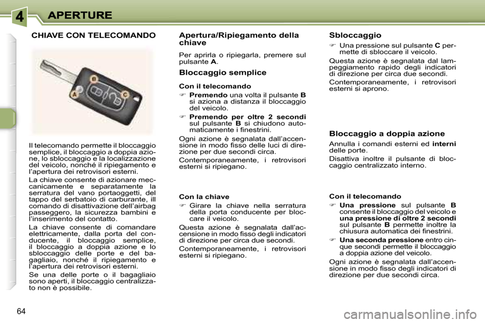Peugeot 307 SW 2007  Manuale del proprietario (in Italian) �6�4
�I�l� �t�e�l�e�c�o�m�a�n�d�o� �p�e�r�m�e�t�t�e� �i�l� �b�l�o�c�c�a�g�g�i�o� �s�e�m�p�l�i�c�e�,� �i�l� �b�l�o�c�c�a�g�g�i�o� �a� �d�o�p�p�i�a� �a�z�i�o�-�n�e�,� �l�o� �s�b�l�o�c�c�a�g�g�i�o� �e� �