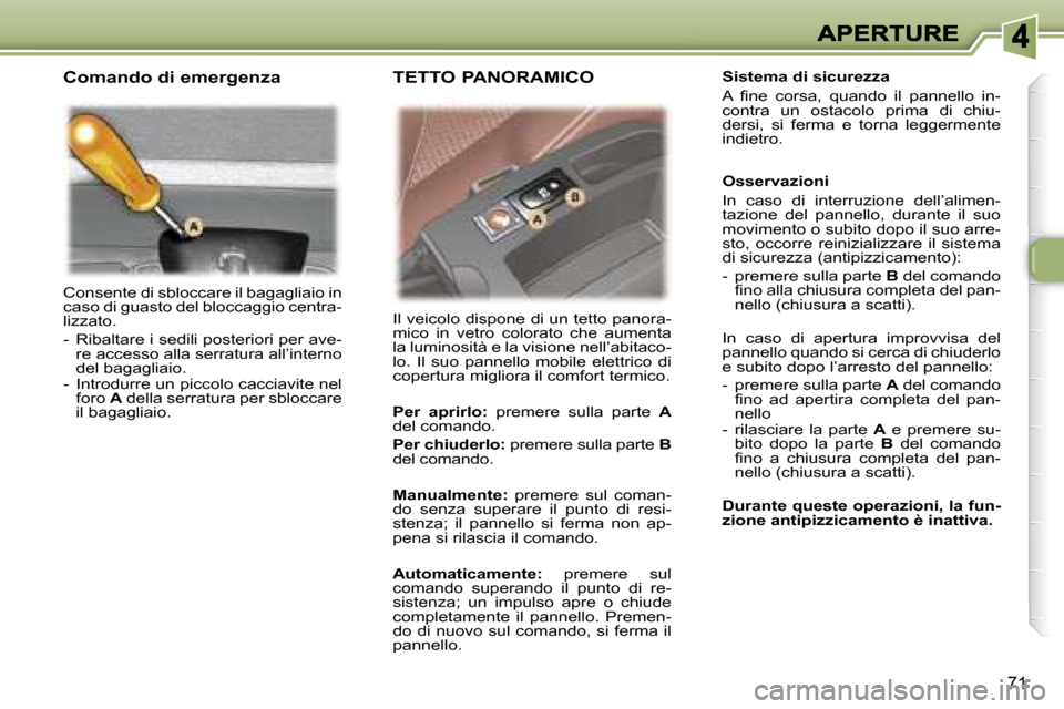 Peugeot 307 SW 2007  Manuale del proprietario (in Italian) �7�1
�C�o�n�s�e�n�t�e� �d�i� �s�b�l�o�c�c�a�r�e� �i�l� �b�a�g�a�g�l�i�a�i�o� �i�n� �c�a�s�o� �d�i� �g�u�a�s�t�o� �d�e�l� �b�l�o�c�c�a�g�g�i�o� �c�e�n�t�r�a�-�l�i�z�z�a�t�o�.
�-�R�i�b�a�l�t�a�r�e� �i� 