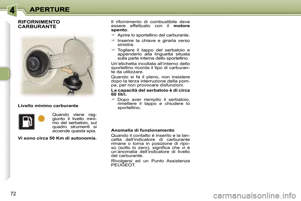 Peugeot 307 SW 2007  Manuale del proprietario (in Italian) �7�2
�I�l�  �r�i�f�o�r�n�i�m�e�n�t�o�  �d�i�  �c�o�m�b�u�s�t�i�b�i�l�e�  �d�e�v�e� �e�s�s�e�r�e�  �e�f�f�e�t�t�u�a�t�o�  �c�o�n�  �i�l� �m�o�t�o�r�e� �s�p�e�n�t�o�.
��  �A�p�r�i�r�e� �l�o� �s�p�o�r