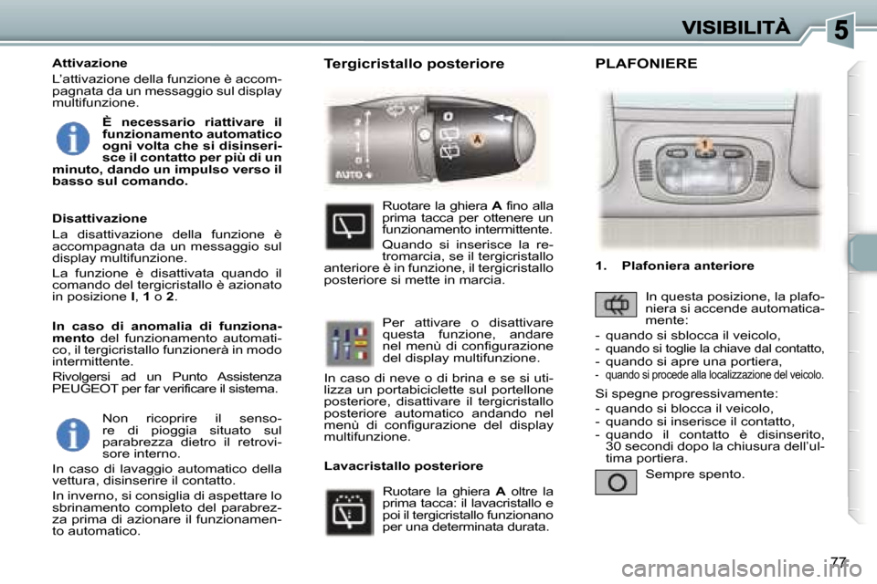 Peugeot 307 SW 2007  Manuale del proprietario (in Italian) �7�7
�N�o�n�  �r�i�c�o�p�r�i�r�e�  �i�l�  �s�e�n�s�o�-�r�e�  �d�i�  �p�i�o�g�g�i�a�  �s�i�t�u�a�t�o�  �s�u�l� �p�a�r�a�b�r�e�z�z�a�  �d�i�e�t�r�o�  �i�l�  �r�e�t�r�o�v�i�-�s�o�r�e� �i�n�t�e�r�n�o�.
�I