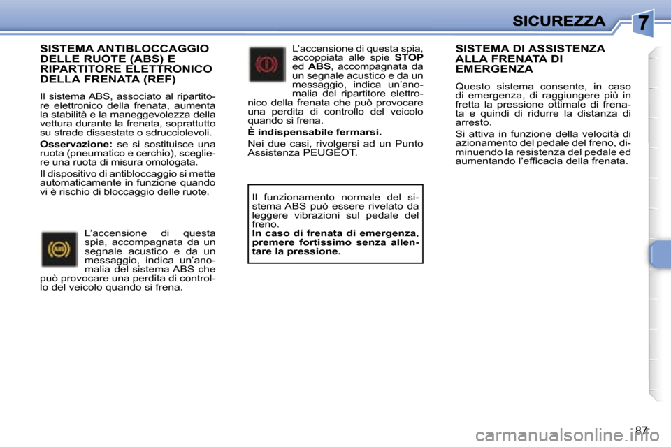 Peugeot 307 SW 2007  Manuale del proprietario (in Italian) �8�7
�S�I�S�T�E�M�A� �A�N�T�I�B�L�O�C�C�A�G�G�I�O�  
�D�E�L�L�E� �R�U�O�T�E� �(�A�B�S�)� �E� 
�R�I�P�A�R�T�I�T�O�R�E� �E�L�E�T�T�R�O�N�I�C�O� 
�D�E�L�L�A� �F�R�E�N�A�T�A� �(�R�E�F�)
�I�l�  �s�i�s�t�e�