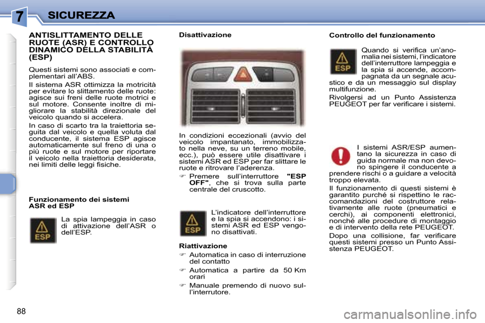 Peugeot 307 SW 2007  Manuale del proprietario (in Italian) �8�8
�A�N�T�I�S�L�I�T�T�A�M�E�N�T�O� �D�E�L�L�E�  
�R�U�O�T�E� �(�A�S�R�)� �E� �C�O�N�T�R�O�L�L�O� 
�D�I�N�A�M�I�C�O� �D�E�L�L�A� �S�T�A�B�I�L�I�T�À� �(�E�S�P�)
�Q�u�e�s�t�i� �s�i�s�t�e�m�i� �s�o�n�o