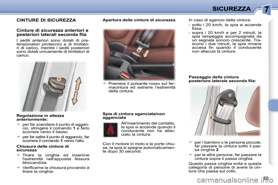 Peugeot 307 SW 2007  Manuale del proprietario (in Italian) �8�9
�R�e�g�o�l�a�z�i�o�n�e� �i�n� �a�l�t�e�z�z�a� �a�n�t�e�r�i�o�r�m�e�n�t�e�:� 
��  �p�e�r� �f�a�r� �s�c�e�n�d�e�r�e� �i�l� �p�u�n�t�o� �d�i� �a�g�g�a�n�-�c�i�o�,� �s�t�r�i�n�g�e�r�e� �i�l� �c�o�