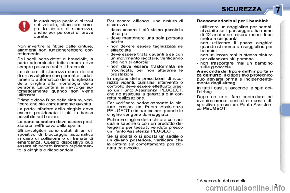 Peugeot 307 SW 2007  Manuale del proprietario (in Italian) �9�1
�I�n� �q�u�a�l�u�n�q�u�e� �p�o�s�t�o� �c�i� �s�i� �t�r�o�v�i� �n�e�l�  �v�e�i�c�o�l�o�,�  �a�l�l�a�c�c�i�a�r�e�  �s�e�m�-�p�r�e�  �l�a�  �c�i�n�t�u�r�a�  �d�i�  �s�i�c�u�r�e�z�z�a�,� �a�n�c�h�e� 