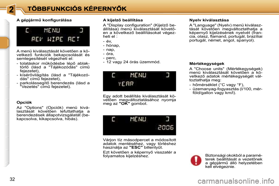 Peugeot 307 SW 2007  Kezelési útmutató (in Hungarian) �3�2
�A� �m�e�n�ü� �k�i�v�á�l�a�s�z�t�á�s�á�t� �k�ö�v�e�t5�e�n� �a� �k�ö�-�v�e�t�k�e�z5�  �f�u�n�k�c�i�ó�k�  �b�e�k�a�p�c�s�o�l�á�s�á�t�  �é�s� �s�e�m�l�e�g�e�s�í�t�é�s�é�t� �v�é�g�e�z