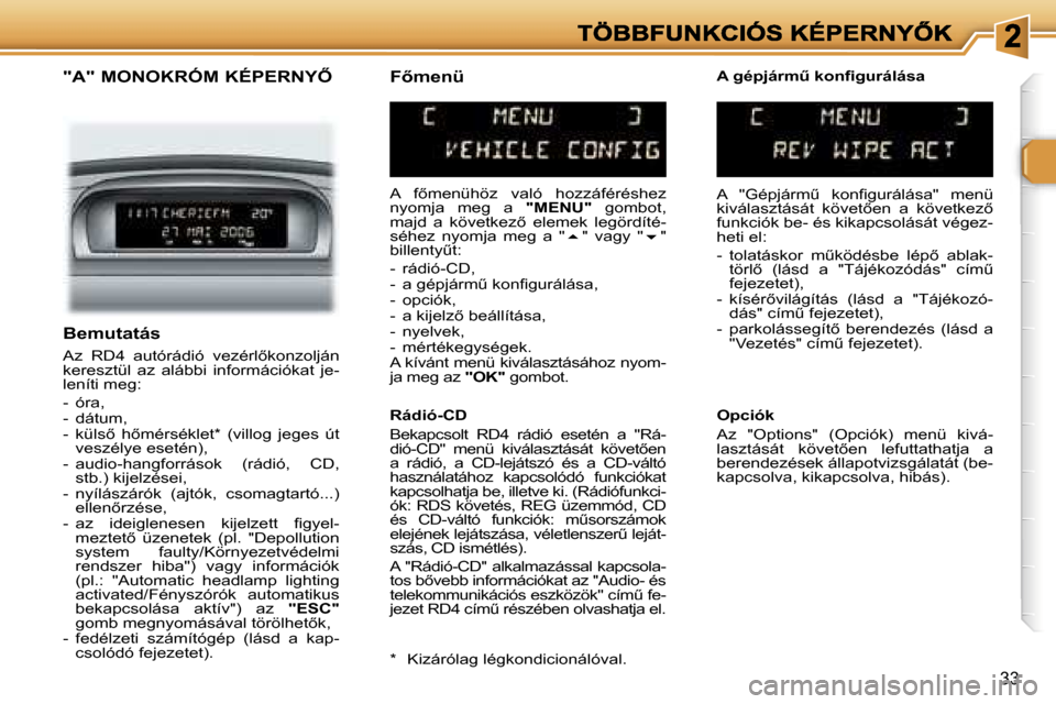 Peugeot 307 SW 2007  Kezelési útmutató (in Hungarian) �3�3
�"�A�"� �M�O�N�O�K�R�Ó�M� �K�É�P�E�R�N�Y4
�A�  �f5�m�e�n�ü�h�ö�z�  �v�a�l�ó�  �h�o�z�z�á�f�é�r�é�s�h�e�z� �n�y�o�m�j�a�  �m�e�g�  �a� �"�M�E�N�U�"�  �g�o�m�b�o�t�,� �m�a�j�d�  �a�  �k�