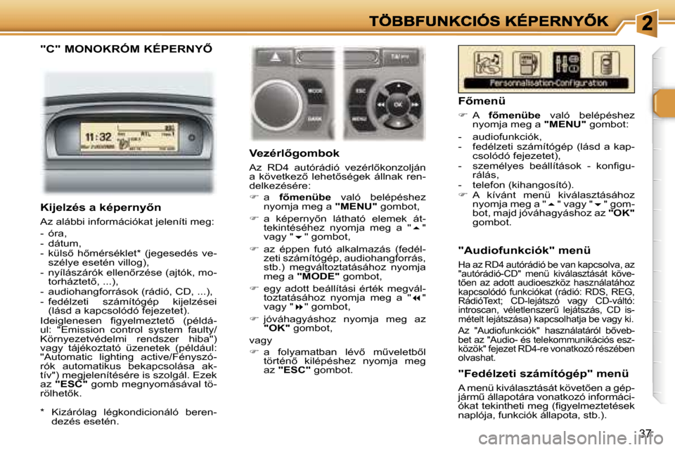 Peugeot 307 SW 2007  Kezelési útmutató (in Hungarian) �3�7
�"�C�"� �M�O�N�O�K�R�Ó�M� �K�É�P�E�R�N�Y4
�V�e�z�é�r�l5�g�o�m�b�o�k
�A�z�  �R�D�4�  �a�u�t�ó�r�á�d�i�ó�  �v�e�z�é�r�l5�k�o�n�z�o�l�j�á�n� �a�  �k�ö�v�e�t�k�e�z5�  �l�e�h�e�t5�s�é�g