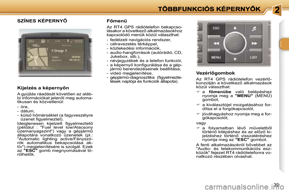 Peugeot 307 SW 2007  Kezelési útmutató (in Hungarian) �3�9
�S�Z�Í�N�E�S� �K�É�P�E�R�N�Y4
�K�i�j�e�l�z�é�s� �a� �k�é�p�e�r�n�y5�n
�A� �g�y�ú�j�t�á�s� �r�á�a�d�á�s�á�t� �k�ö�v�e�t5�e�n� �a�z� �a�l�á�b�-�b�i� �i�n�f�o�r�m�á�c�i�ó�k�a�t� �j�e