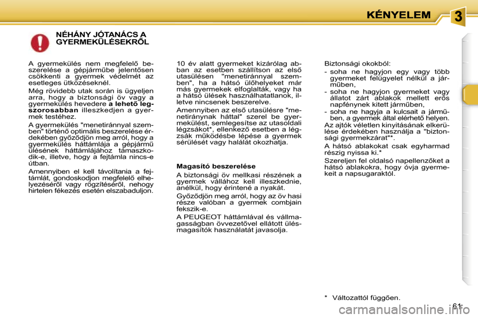 Peugeot 307 SW 2007  Kezelési útmutató (in Hungarian) �6�1
�N�É�H�Á�N�Y� �J�Ó�T�A�N�Á�C�S� �A�  
�G�Y�E�R�M�E�K�Ü�L�É�S�E�K�R4�L
�1�0�  �é�v�  �a�l�a�t�t�  �g�y�e�r�m�e�k�e�t�  �k�i�z�á�r�ó�l�a�g�  �a�b�-�b�a�n�  �a�z�  �e�s�e�t�b�e�n�  �s�z�á