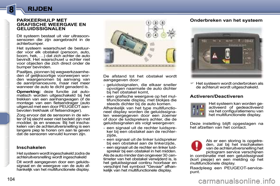 Peugeot 307 SW 2007  Handleiding (in Dutch) �1�0�4
�P�A�R�K�E�E�R�H�U�L�P� �M�E�T�  
�G�R�A�F�I�S�C�H�E� �W�E�E�R�G�A�V�E� �E�N� 
�G�E�L�U�I�D�S�S�I�G�N�A�L�E�N
�D�i�t�  �s�y�s�t�e�e�m�  �b�e�s�t�a�a�t�  �u�i�t�  �v�i�e�r�  �u�l�t�r�a�s�o�o�n�-