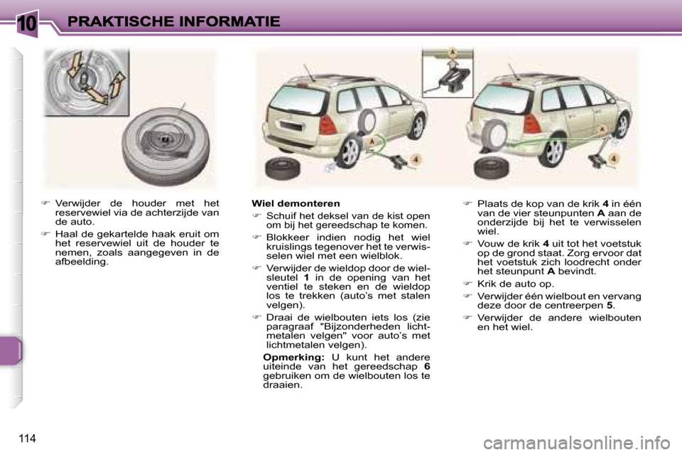 Peugeot 307 SW 2007  Handleiding (in Dutch) �1�0
�1�1�4
��  �V�e�r�w�i�j�d�e�r�  �d�e�  �h�o�u�d�e�r�  �m�e�t�  �h�e�t� �r�e�s�e�r�v�e�w�i�e�l� �v�i�a� �d�e� �a�c�h�t�e�r�z�i�j�d�e� �v�a�n� �d�e� �a�u�t�o�.
��  �H�a�a�l� �d�e� �g�e�k�a�r�