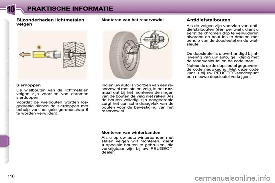 Peugeot 307 SW 2007  Handleiding (in Dutch) �1�0
�1�1�6
�S�i�e�r�d�o�p�p�e�n
�D�e�  �w�i�e�l�b�o�u�t�e�n�  �v�a�n�  �d�e�  �l�i�c�h�t�m�e�t�a�l�e�n� �v�e�l�g�e�n�  �z�i�j�n�  �v�o�o�r�z�i�e�n�  �v�a�n�  �c�h�r�o�m�e�n� �s�i�e�r�d�o�p�p�e�n�.� 

