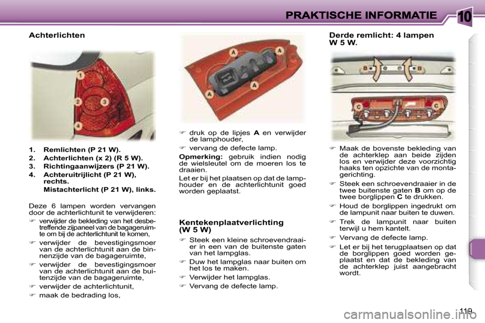 Peugeot 307 SW 2007  Handleiding (in Dutch) �1�0
�1�1�9
�1�.�  �R�e�m�l�i�c�h�t�e�n� �(�P� �2�1� �W�)�.
�2�.�  �A�c�h�t�e�r�l�i�c�h�t�e�n� �(�x� �2�)� �(�R� �5� �W�)�.
�3�.�  �R�i�c�h�t�i�n�g�a�a�n�w�i�j�z�e�r�s� �(�P� �2�1� �W�)�.
�4�.�  �A�c�