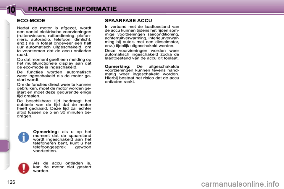 Peugeot 307 SW 2007  Handleiding (in Dutch) �1�0
�1�2�6
�E�C�O�-�M�O�D�E
�N�a�d�a�t�  �d�e�  �m�o�t�o�r�  �i�s�  �a�f�g�e�z�e�t�,�  �w�o�r�d�t� �e�e�n� �a�a�n�t�a�l� �e�l�e�k�t�r�i�s�c�h�e� �v�o�o�r�z�i�e�n�i�n�g�e�n� �(�r�u�i�t�e�n�w�i�s�s�e�r