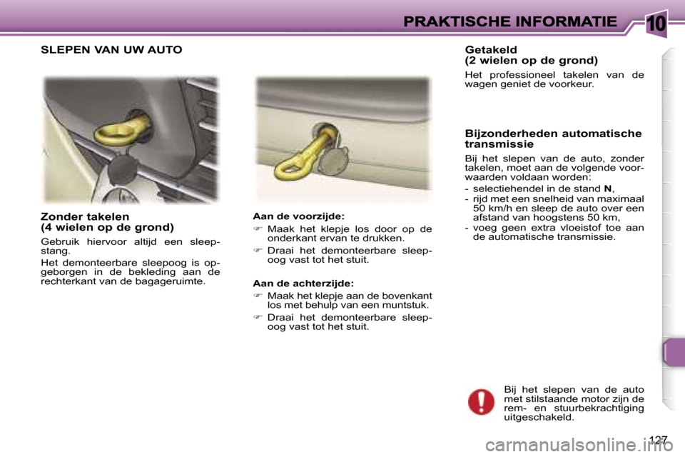 Peugeot 307 SW 2007  Handleiding (in Dutch) �1�0
�1�2�7
�Z�o�n�d�e�r� �t�a�k�e�l�e�n�  
�(�4� �w�i�e�l�e�n� �o�p� �d�e� �g�r�o�n�d�)
�G�e�b�r�u�i�k�  �h�i�e�r�v�o�o�r�  �a�l�t�i�j�d�  �e�e�n�  �s�l�e�e�p�-�s�t�a�n�g�.
�H�e�t�  �d�e�m�o�n�t�e�e�