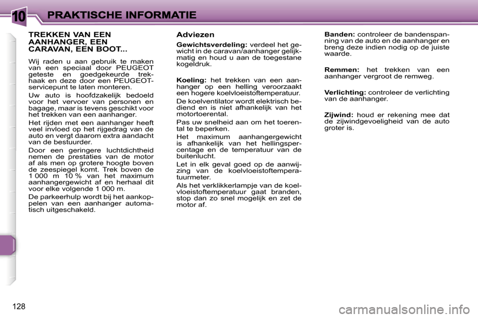 Peugeot 307 SW 2007  Handleiding (in Dutch) �1�0
�1�2�8
�A�d�v�i�e�z�e�n
�G�e�w�i�c�h�t�s�v�e�r�d�e�l�i�n�g�:� �v�e�r�d�e�e�l� �h�e�t� �g�e�-�w�i�c�h�t� �i�n� �d�e� �c�a�r�a�v�a�n�/�a�a�n�h�a�n�g�e�r� �g�e�l�i�j�k�-�m�a�t�i�g�  �e�n�  �h�o�u�d�