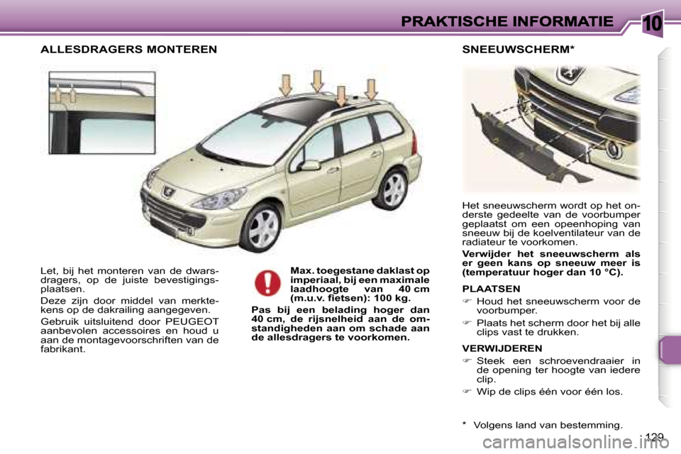 Peugeot 307 SW 2007  Handleiding (in Dutch) �1�0
�1�2�9
�L�e�t�,�  �b�i�j�  �h�e�t�  �m�o�n�t�e�r�e�n�  �v�a�n�  �d�e�  �d�w�a�r�s�-�d�r�a�g�e�r�s�,�  �o�p�  �d�e�  �j�u�i�s�t�e�  �b�e�v�e�s�t�i�g�i�n�g�s�-�p�l�a�a�t�s�e�n�.
�D�e�z�e�  �z�i�j�n