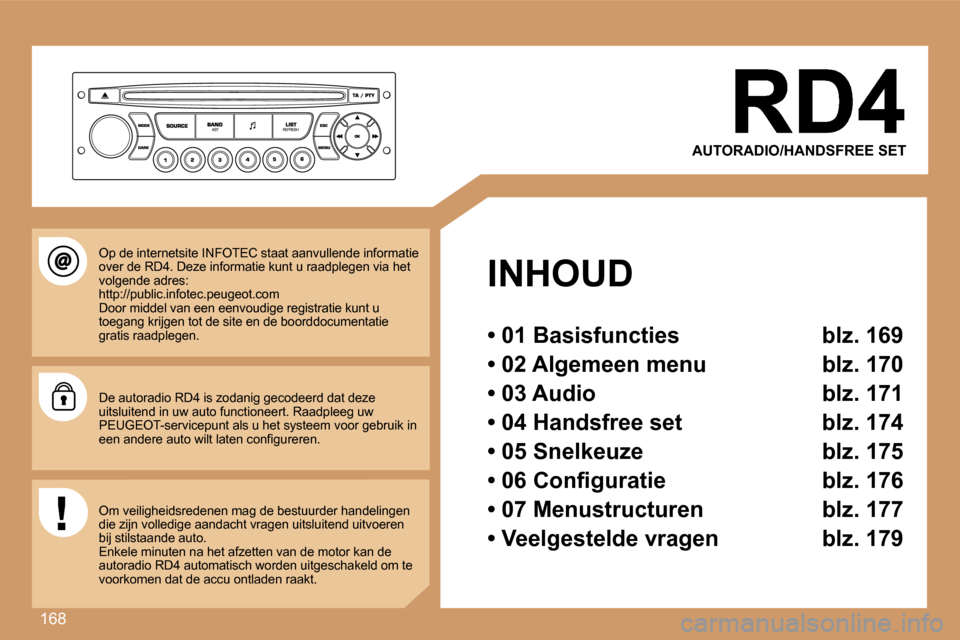 Peugeot 307 SW 2007  Handleiding (in Dutch) �1�6�8
�A�U�T�O�R�A�D�I�O�/�H�A�N�D�S�F�R�E�E� �S�E�T
�I�N�H�O�U�D
�•� �0�1� �B�a�s�i�s�f�u�n�c�t�i�e�s�  �b�l�z�.� �1�6�9
�•� �0�2� �A�l�g�e�m�e�e�n� �m�e�n�u�  �b�l�z�.� �1�7�0
�•� �0�3� �A�u�