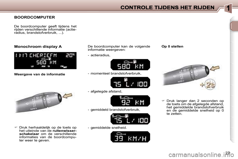 Peugeot 307 SW 2007  Handleiding (in Dutch) �2�7
�B�O�O�R�D�C�O�M�P�U�T�E�R
��  �D�r�u�k�  �h�e�r�h�a�a�l�d�e�l�i�j�k�  �o�p�  �d�e�  �t�o�e�t�s�  �o�p� �h�e�t� �u�i�t�e�i�n�d�e� �v�a�n� �d�e� �r�u�i�t�e�n�w�i�s�s�e�r�-�s�c�h�a�k�e�l�a�a�r� 