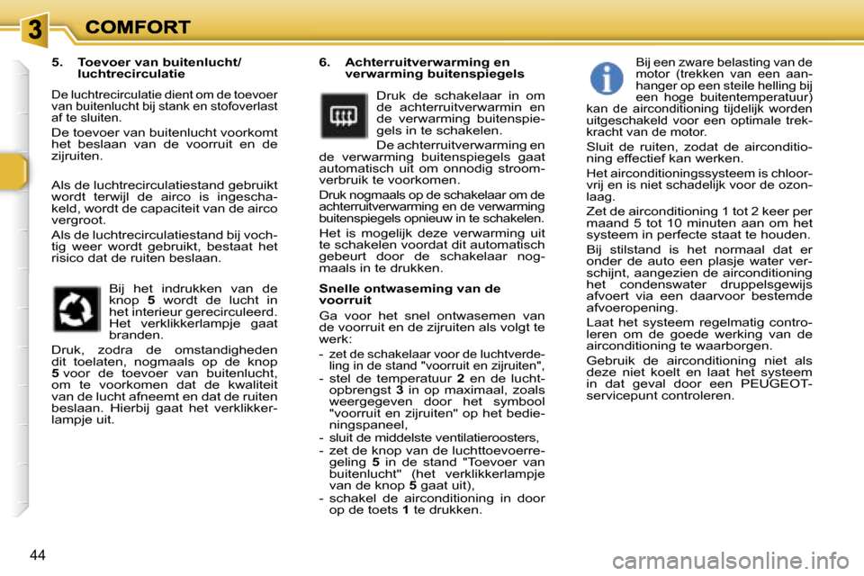 Peugeot 307 SW 2007  Handleiding (in Dutch) �4�4
�6�.�  �A�c�h�t�e�r�r�u�i�t�v�e�r�w�a�r�m�i�n�g� �e�n� �v�e�r�w�a�r�m�i�n�g� �b�u�i�t�e�n�s�p�i�e�g�e�l�s
�D�r�u�k�  �d�e�  �s�c�h�a�k�e�l�a�a�r�  �i�n�  �o�m� �d�e�  �a�c�h�t�e�r�r�u�i�t�v�e�r�w