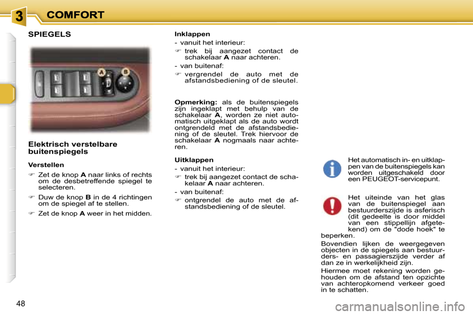 Peugeot 307 SW 2007  Handleiding (in Dutch) �4�8
�E�l�e�k�t�r�i�s�c�h� �v�e�r�s�t�e�l�b�a�r�e� �b�u�i�t�e�n�s�p�i�e�g�e�l�s
�V�e�r�s�t�e�l�l�e�n
��  �Z�e�t� �d�e� �k�n�o�p� �A� �n�a�a�r� �l�i�n�k�s� �o�f� �r�e�c�h�t�s� �o�m�  �d�e�  �d�e�s�b